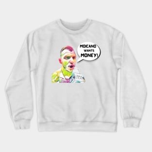 Moicano Wants Money C Crewneck Sweatshirt